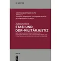 Stasi und DDR-Militärjustiz Der Einfluss des Ministeriums für Staatssicherheit auf Strafverfahren und Strafvollzug in der Militärjustiz der DDR