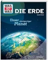 WAS IST WAS Die Erde. Unser einzigartiger Planet | Spannendes Wissen rund um unseren Heimatplaneten | Sachbuch für Kinder ab 8 Jahren (WAS IST WAS Das Original)