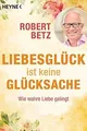 Liebesglück ist keine Glücksache: Wie wahre Liebe g... | Buch | Zustand sehr gut