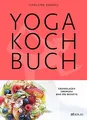 Yoga Kochbuch: Grundlagen, Übungen und 108 Rezepte