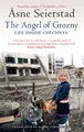 The Angel Of Grozny: Life Inside Chechnya - from the bestselling author of The Bookseller of Kabul