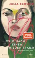Wild nach einem wilden Traum: Roman | »Eine Liebeserklärung an die Liebe.« (Katja Kraft, Münchner Merkur) (Biographie einer Frau, Band 3)