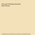 The Luck Of Roaring Camp and Other Stories, Bret Harte