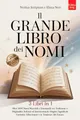 IL GRANDE LIBRO DEI NOMI: 3 LIBRI IN 1: Oltre 1400 Nomi Maschili e Femminili tra Tradizione e Originalità, Italiani e Stranieri: Origini, Significati, Curiosità e Tendenze del Futuro. +Extra INCLUSI