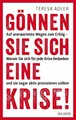 Teresa Adler Gönnen Sie sich eine Krise!