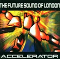 The Future Sound Of London - Accelerator - The Future Sound Of London CD VWVG