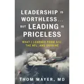 Leadership Is Worthless...But Leading Is Priceless von Thom Mayer MD / Berrett-Koehler Publishers / Buch
